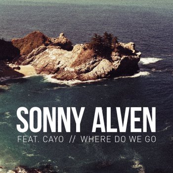 Sonny Alven feat. Cayo Where Do We Go
