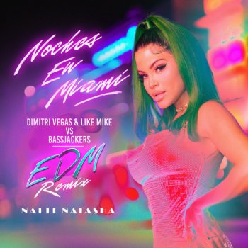 Natti Natasha feat. Dimitri Vegas & Like Mike & Bassjackers Noches en Miami - Dimitri Vegas & Like Mike vs. Bassjackers EDM Remix