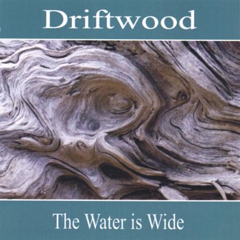 Driftwood The Water Is Wide