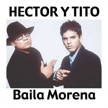 Hector & Tito feat. Luny Tunes & Noriega Baila Morena (with Luny Tunes, Noriega) - Remix