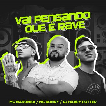 Mc Maromba Vai Pensando Que é Rave (feat. Dj Harry Potter & Mc Ronny) [Remix]