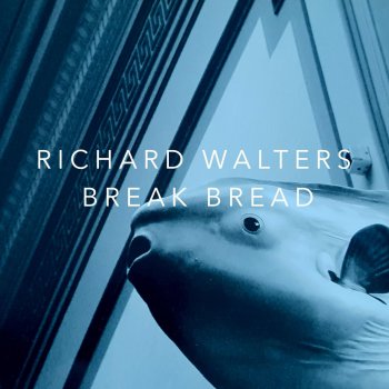 Richard Walters Break Bread