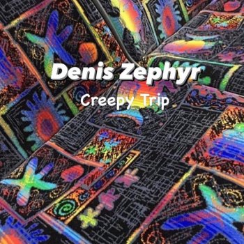 Denis Zephyr Creepy Trip