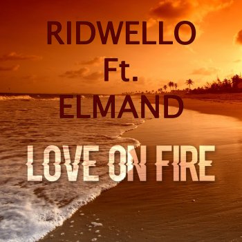 Ridwello feat. Elmand Love on Fire (Radio Edit)