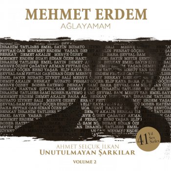 Mehmet Erdem Ağlayamam (Ahmet Selçuk İlkan Unutulmayan Şarkılar, Vol. 2)
