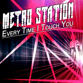 Metro Station Every Time I Touch You