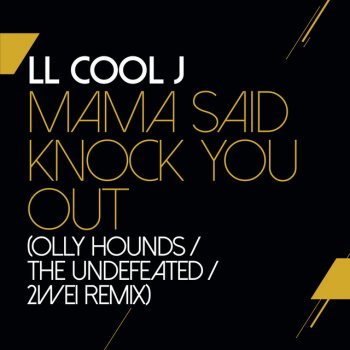 LL Cool J feat. Olly Hounds, The Undefeated & 2WEI Mama Said Knock You Out - Olly Hounds / The Undefeated / 2WEI Remix