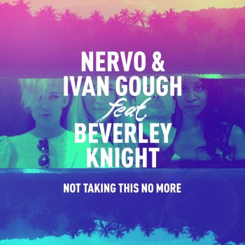 NERVO &Ivan Gough ft. Beverley Knight Not Taking This No More (Radio Edit)