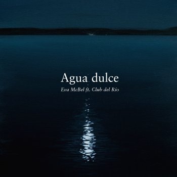 Eva McBel Agua Dulce (En Directo) (feat. Club del Río)