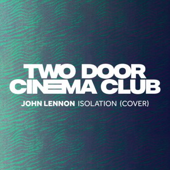 Two Door Cinema Club Isolation