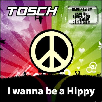 Tosch I Wanna Be A Hippy - Sean Finn Remix