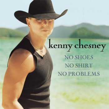 Kenny Chesney No Shoes, No Shirt, No Problems - Re-Tracked / Master Version