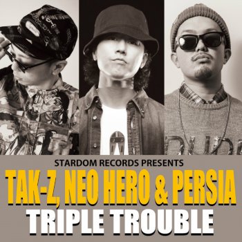 Tak-Z feat. NEO HERO & Persia TRIPLE TROUBLE