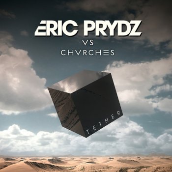 Eric Prydz feat. CHVRCHES Tether (Eric Prydz Vs. CHVRCHES) [Radio Edit]
