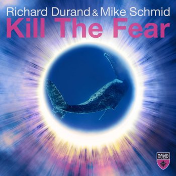 Richard Durand feat. Mike Schmid Kill the Fear