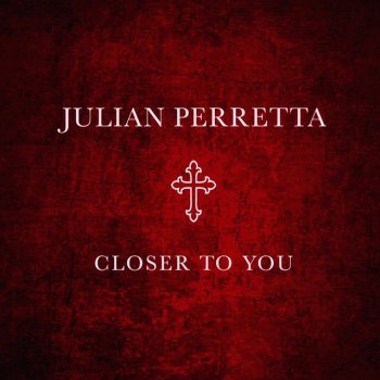 Julian Perretta Closer To You