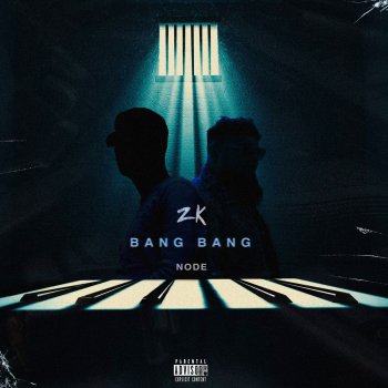 ZK feat. NODE Bang Bang (feat. NODE)