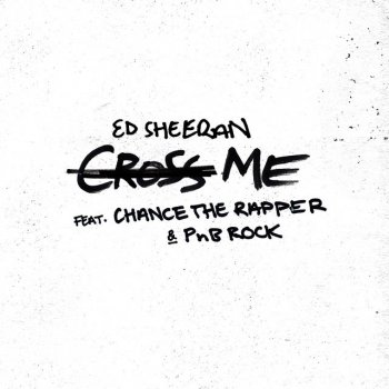 Ed Sheeran feat. Chance the Rapper & PnB Rock Cross Me