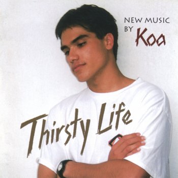 Koa Thirsty Life (unplugged)