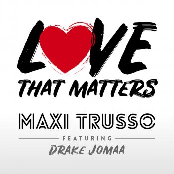 Maxi Trusso feat. Drake Jomaa Love That Matters