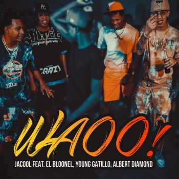 Jacool feat. El Bloonel, Young Gatillo & Albert Diamond Waoo!