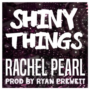 Rachel Pearl Shiny Things