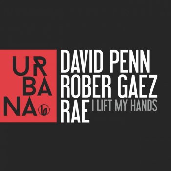 David Penn feat. Rober Gaez & Rae I Lift My Hands (Club Mix)