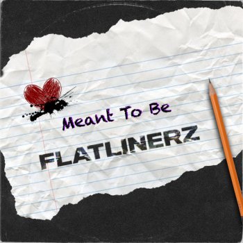 Flatlinerz Meant To Be