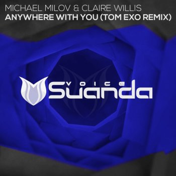 Michael Milov feat. Claire Willis Anywhere With You (Tom Exo Extended Remix)