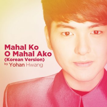 Yohan Hwang Mahal Ko O Mahal Ako (Korean Version)