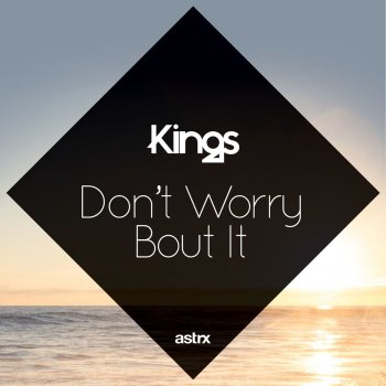 Kings Don't Worry 'Bout It (Radio Edit)