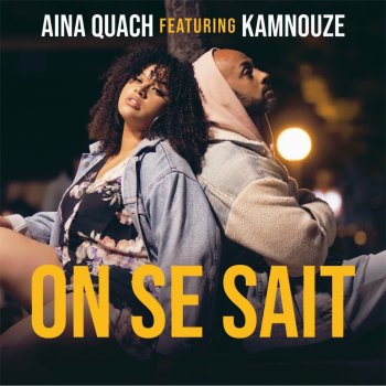 Aina Quach feat. Kamnouze On se sait (feat. Kamnouze)