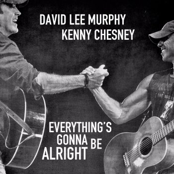 David Lee Murphy & Kenny Chesney Everything's Gonna Be Alright