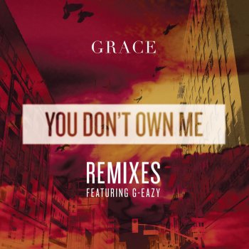 Grace feat. G-Eazy You Don't Own Me - Watashi Remix
