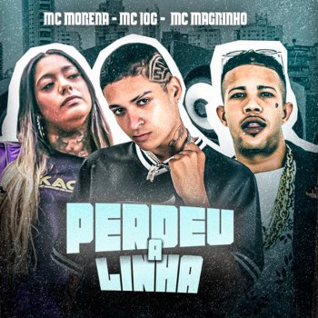 MC 10G Perdeu a Linha (feat. MC Morena & Mc Magrinho)