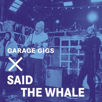 Said The Whale I Love You - Garage Gigs Live