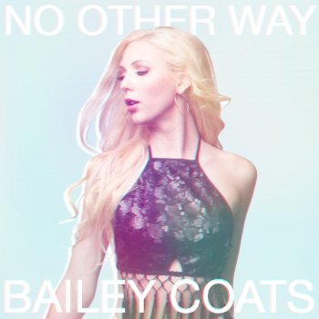 Bailey Coats No Other Way