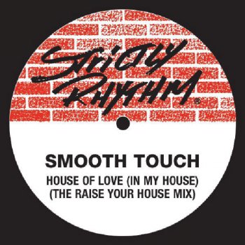 Smooth Touch House of Love (In My House) - The Raise Your House Mix