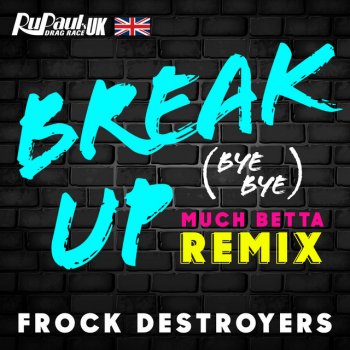The Cast of RuPaul's Drag Race UK feat. Adam Joseph Break Up Bye Bye (Frock Destroyers Version) - Adam Joseph Remix
