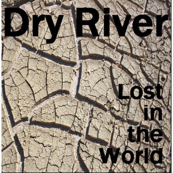 Dry River Lost in the World