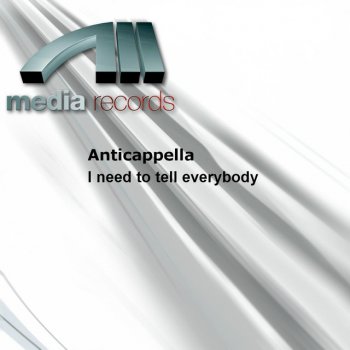 Anticappella I need to tell everybody - Techno Club Mix