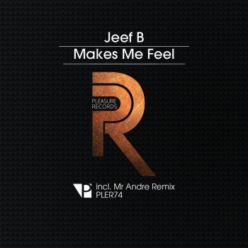 Mr Andre feat. Jeef B Makes Me Feel (Mr Andre Remix)