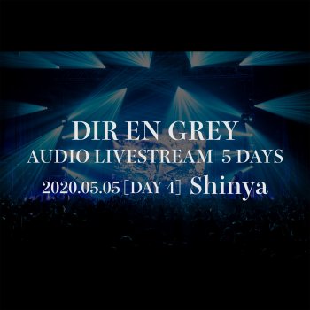 Dir En Grey DIR EN GREY AUDIO LIVESTREAM 5 DAYS - 2020.05.05 [DAY 4] Shinya