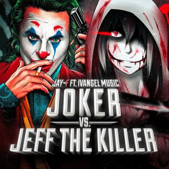 Jay-F feat. Ivangel Music Joker vs. Jeff the Killer
