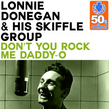 Lonnie Donegan & His Skiffle Group Don't You Rock Me Daddy-O (Remastered)