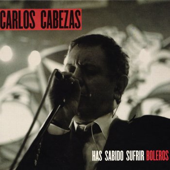 Carlos Cabezas Has Sabido Sufrir