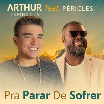 Arthur Espíndola feat. Péricles Pra Parar de Sofrer