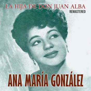 Ana María Gonzalez La Hija de Don Juan Alba - Remastered