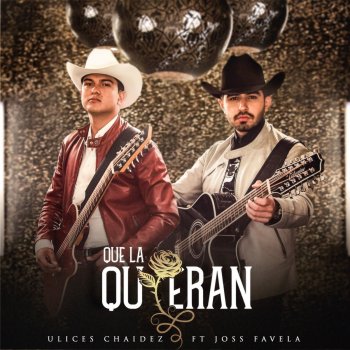 Ulices Chaidez Que la Quieran (feat. Joss Favela)