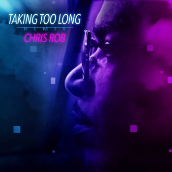 Chris Rob Taking Too Long - Remix